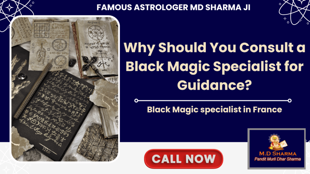 Why Should You Consult a Black Magic Specialist for Guidance?