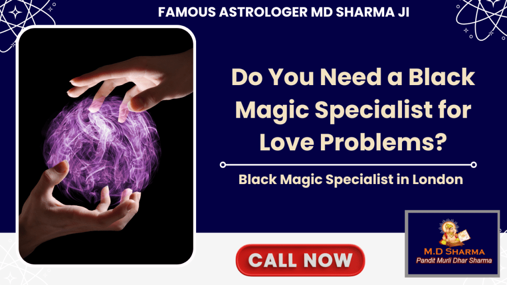Do You Need a Black Magic Specialist for Love Problems?