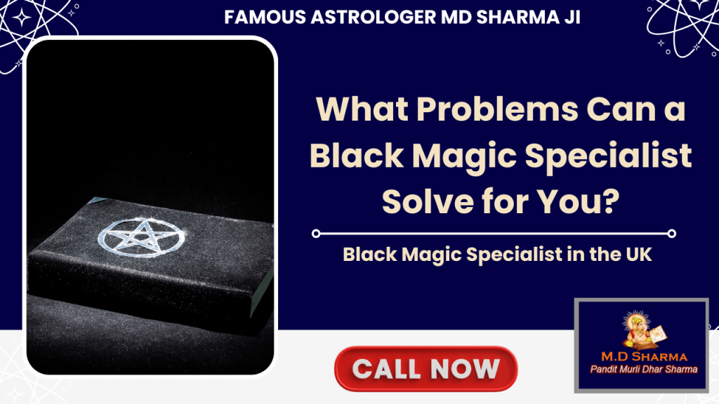 What Problems Can a Black Magic Specialist Solve for You?