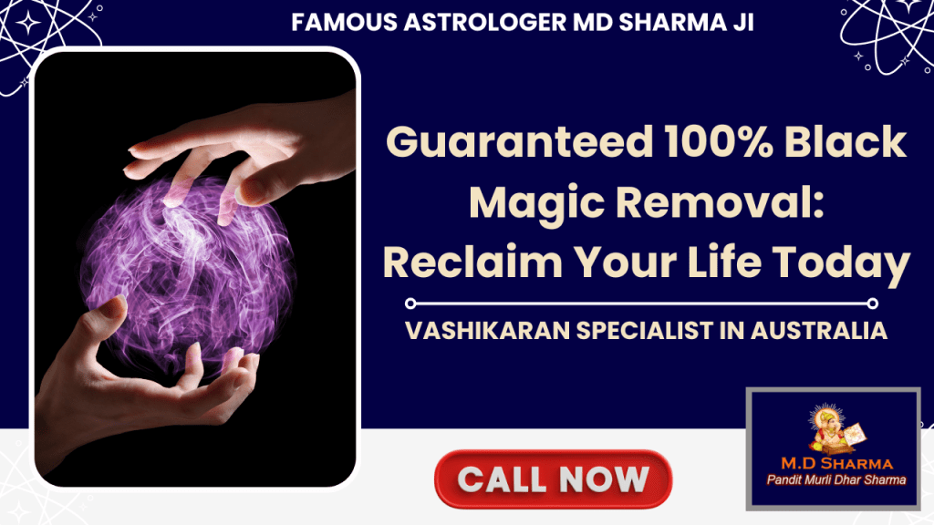 Guaranteed 100% Black Magic Removal: Reclaim Your Life Today